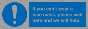 If you can't wear a face mask please wait here and we will help.