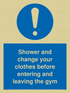 Shower and change your clothes before entering and leaving the gym