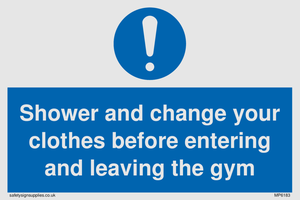 Shower and change your clothes before entering and leaving the gym