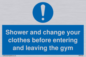 Shower and change your clothes before entering and leaving the gym