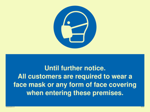 Until further notice.
All customers are required to wear a face mask or any form of face covering when entering these premises.
