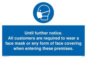 Until further notice.
All customers are required to wear a face mask or any form of face covering when entering these premises.