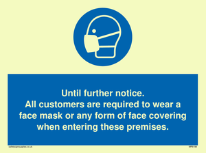 Until further notice.
All customers are required to wear a face mask or any form of face covering when entering these premises.