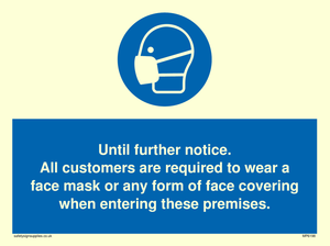Until further notice.
All customers are required to wear a face mask or any form of face covering when entering these premises.
