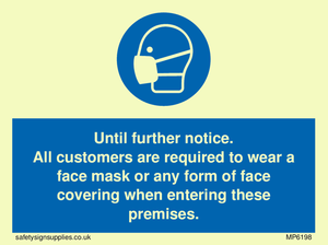 Until further notice.
All customers are required to wear a face mask or any form of face covering when entering these premises.