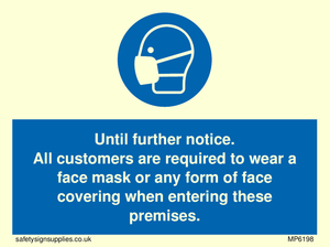 Until further notice.
All customers are required to wear a face mask or any form of face covering when entering these premises.