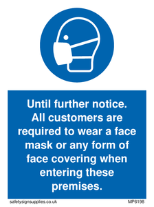 Until further notice.
 All customers are required to wear a face mask or any form of face covering when entering these premises. sign 
