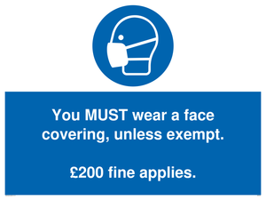 You MUST wear a face covering, unless exempt. £200 fine applies.