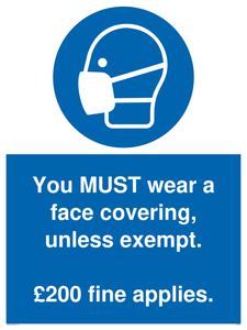 You MUST wear a face covering, unless exempt. Â£200 fine applies.