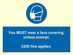 You MUST wear a face covering, unless exempt. £200 fine applies.