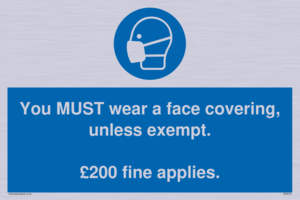 You MUST wear a face covering, unless exempt. £200 fine applies.