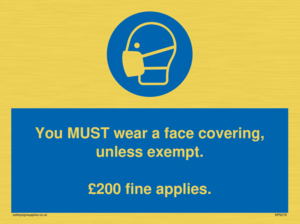 You MUST wear a face covering, unless exempt. £200 fine applies.
