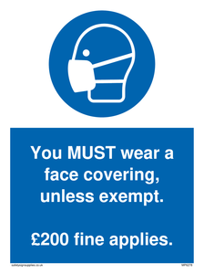 You MUST wear a face covering, unless exempt. £200 fine applies.