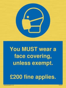 You MUST wear a face covering, unless exempt. £200 fine applies.
