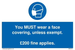 You MUST wear a face covering, unless exempt. Â£200 fine applies.
