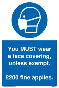 You MUST wear a face covering, unless exempt. Â£200 fine applies.