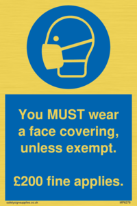 You MUST wear a face covering, unless exempt. £200 fine applies.