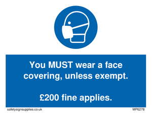 You MUST wear a face covering, unless exempt. £200 fine applies.