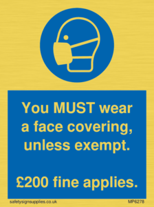You MUST wear a face covering, unless exempt. £200 fine applies.