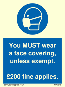 You MUST wear a face covering, unless exempt. £200 fine applies.