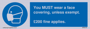 You MUST wear a face covering, unless exempt. £200 fine applies.