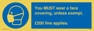 You MUST wear a face covering, unless exempt. £200 fine applies.