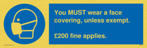 You MUST wear a face covering, unless exempt. £200 fine applies.