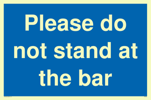 Please do not stand at the bar