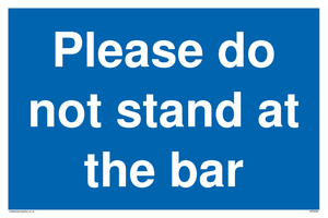 Please do not stand at the bar