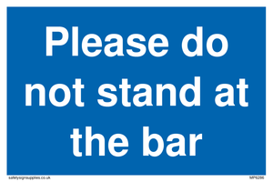 Please do not stand at the bar