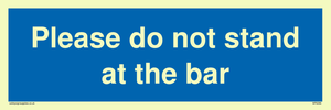 Please do not stand at the bar