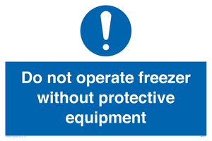 Do not operate freezer without protective equipment