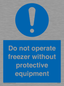 Do not operate freezer without protective equipment