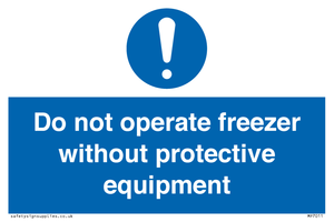 Do not operate freezer without protective equipment
