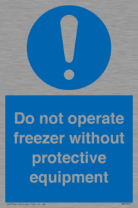 Do not operate freezer without protective equipment