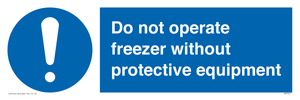Do not operate freezer without protective equipment