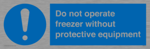 Do not operate freezer without protective equipment