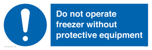 Do not operate freezer without protective equipment
