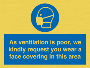 As ventilation is poor, we kindly request you wear a face covering in this area
