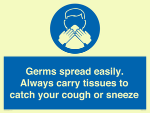 Germs spread easily. Always carry tissues to catch your cough or sneeze