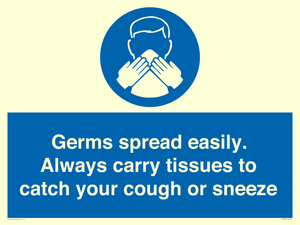 Germs spread easily. Always carry tissues to catch your cough or sneeze