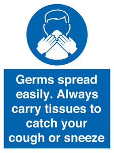 Germs spread easily. Always carry tissues to catch your cough or sneeze