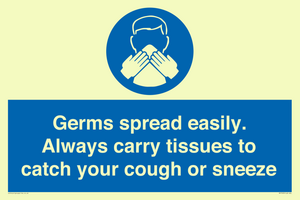 Germs spread easily. Always carry tissues to catch your cough or sneeze