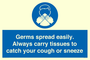 Germs spread easily. Always carry tissues to catch your cough or sneeze