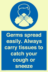 Germs spread easily. Always carry tissues to catch your cough or sneeze