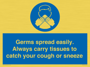 Germs spread easily. Always carry tissues to catch your cough or sneeze