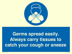 Germs spread easily. Always carry tissues to catch your cough or sneeze