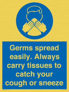Germs spread easily. Always carry tissues to catch your cough or sneeze