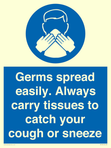 Germs spread easily. Always carry tissues to catch your cough or sneeze