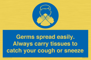 Germs spread easily. Always carry tissues to catch your cough or sneeze